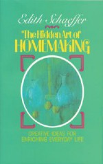 The Hidden Art of Homemaking - Edith Schaeffer, Deirdre Ducker