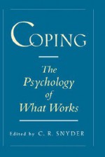 Coping: The Psychology Of What Works - C.R. Snyder