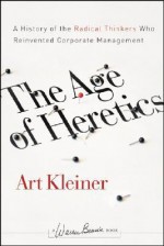 The Age of Heretics: A History of the Radical Thinkers Who Reinvented Corporate Management - Art Kleiner, Steven Wheeler, Walt McFarland