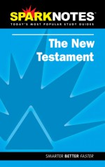 Holy Bible: The New Testament (Spark Notes Literature Guide) - Justin Kestler, Ben Florman