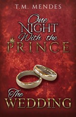 The Wedding: One Night with the Prince: A Bonus Chapter - T.M. Mendes