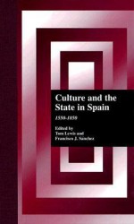 Culture and the State in Spain: 1550-1850 - Thomas Lewis