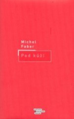 Pod kůží - Michel Faber, Pavel Medek