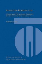 Analyzing Banking Risk (3rd Edition): A Framework for Assessing Corporate Governance and Risk Management - Hennie Van Greuning, Sonja Brajovic Bratanovic