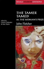 The Tamer Tamed; or, The Woman's Prize - John Fletcher, Gary Taylor, Celia R. Daileader