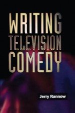 Writing Television Comedy - Jerry Rannow