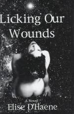 Licking Our Wounds - Elise D'Haene