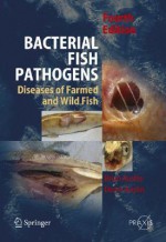 Bacterial Fish Pathogens: Disease of Farmed and Wild Fish (Springer Praxis Books / Environmental Sciences) - B. Austin, D.A. Austin