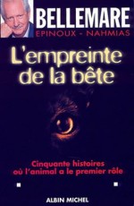 L'Empreinte de la bête:Cinquante histoires où l'animal a le premier rôle (Essais et Documents) (French Edition) - Pierre Bellemare, Jean-Marc Epinoux, Jean-François Nahmias