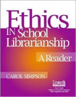 Ethics in School Librarianship: A Reader - Carol Simpson