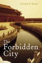 The Forbidden City - Geremie R. Barme