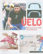 Velo: Bicycle Culture and Design - Robert Klanten, Sven Ehmann