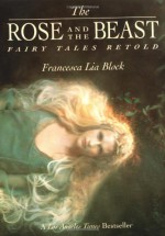 The Rose and the Beast: Fairy Tales Retold - Francesca Lia Block