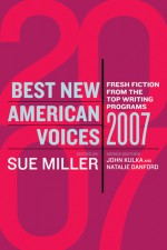 Best New American Voices 2007 - Sue Miller, John Kulka, Natalie Danford
