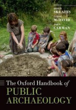 The Oxford Handbook of Public Archaeology - Robin Skeates, Carol McDavid, John Carman