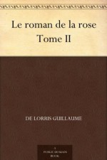 Le roman de la rose Tome II (French Edition) - Jean de Meun, de Lorris Guillaume