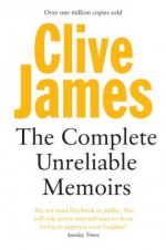 The Complete Unreliable Memoirs - Clive James