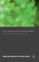 Men, Masculinities and Methodologies (Genders and Sexualities in the Social Sciences) - Barbara Pini, Bob Pease