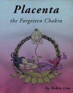 Placenta the Forgotten Chakra - Robin Lim