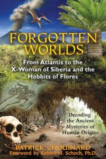 Forgotten Worlds: From Atlantis to the X-Woman of Siberia and the Hobbits of Flores - Patrick Chouinard, Robert M. Schoch