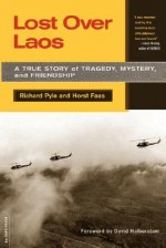 Lost Over Laos: A True Story Of Tragedy, Mystery, And Friendship - Richard Pyle, Horst Faas