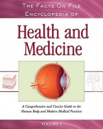 The Facts on File Encyclopedia of Health and Medicine, 4-Volume Set: A Comprehensive and Concise Guide to the Human Body and Modern Medical Practices - Glenn S. Rothfeld, Lee Ann Chearney