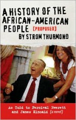 A History of the African-American People (Proposed) by Strom Thurmond - Percival Everett, James R. Kincaid