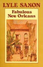 Fabulous New Orleans - Lyle Saxon, E.H. Suydam