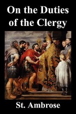 On the Duties of the Clergy - Ambrose of Milan, H. De Romestin