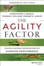 The Agility Factor: Building Adaptable Organizations for Superior Performance - Christopher G. Worley, Thomas D. Williams, Edward E. Lawler III