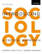 Introducing Sociology: A Critical Approach - Murray Knuttila, André Magnan