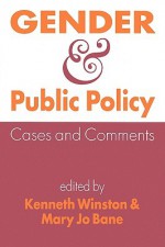 Gender And Public Policy: Cases And Comments - Kenneth I. Winston, Mary Jo Bane