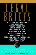 Legal Briefs: Short Stories by Today's Best Thriller Writers - John Grisham, Steve Martini, Grif Stockley, Jeremiah Healy, Phillip Margolin, Jay Brandon, Lisa Scottoline, Richard North Patterson, William Bernhardt, Philip Friedman, Michael A. Kahn