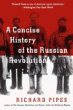 A Concise History of the Russian Revolution - Richard Pipes, Peter Dimock