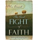 The Good Fight of Faith: Following the Example of Jesus - Alan Vincent