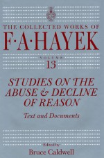 Studies on the Abuse and Decline of Reason: Text and Documents - Friedrich Hayek, Bruce Caldwell, Bruce Caldwell