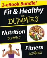 Fit and Healthy For Dummies, Two eBook Bundle with Bonus Mini eBook: Nutrition For Dummies, Fitness For Dummies, and Ten Minute Tone-ups For Dummies - Carol Ann Rinzler