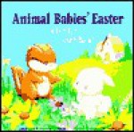 The Animal Babies' Easter: A Fun for Touch Book! - Karen Ann Moore, Beverly Luedecke