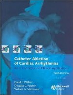 Catheter Ablation of Cardiac Arrhythmias: Basic Concepts and Clinical Applications - David J. Wilber, William Stevenson