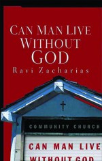 Can Man Live Without God - Ravi Zacharias