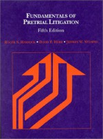 Fundamentals of Pretrial Litigation - Roger S. Haydock