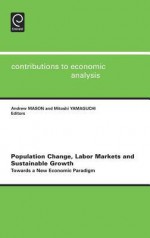 Population Change, Labor Markets and Sustainable Growth: Towards a New Economic Paradigm - Andrew Mason