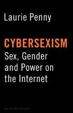 Cybersexism: Sex, Gender and Power on the Internet - Laurie Penny