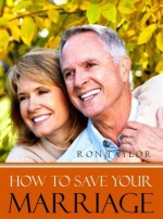 How To Save Your Marriage: The Simple Steps You Can Take Today to Rekindle the Love and Passion in Your Relationship - Ron Taylor