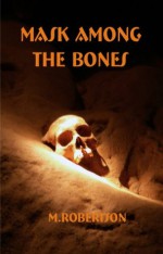 Mask Among The Bones - M. Robertson