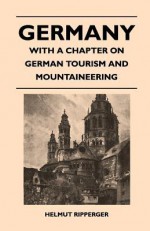 Germany - With a Chapter on German Tourism and Mountaineering - Gerald Bullett