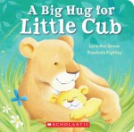 Big Hug for Little Cub - Lorie Ann Grover, Rosalinda Kightley