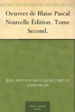 Oeuvres de Blaise Pascal Nouvelle Édition. Tome Second - Voltaire, Jean-Antoine-Nicolas de Caritat Condorcet, Francois De Neufchateau, Blaise Pascal