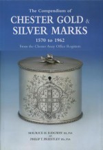 The Compendium of Chester Gold & Silver Marks - Maurice Ridgway, Philip Priestley