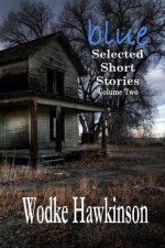 Blue, Selected Short Stories Vol. Two - Wodke Hawkinson